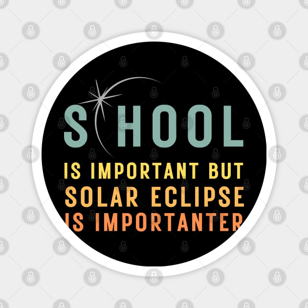 School Is Important But Solar Eclipse Is Importanter T-Shirt Magnet by MetAliStor ⭐⭐⭐⭐⭐